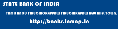 STATE BANK OF INDIA  TAMIL NADU TIRUCHIORAPPALLI TIRUCHIRAPALLI NEW BHEL TOWN, TIRUCHIRAPALLI  banks information 